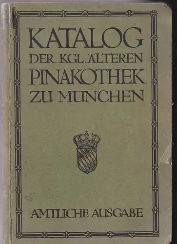 Reber, Franz von et Al: Katalog der kgl. älteren Pinakothek zu München, Amtliche Ausgabe. 