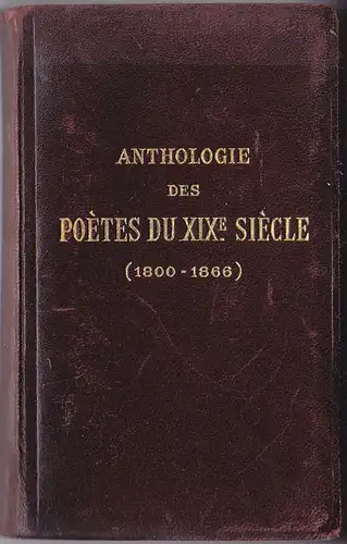 Pellissier, Georges (Ed.): Anthologie des Poetes du 19.e Siecle (1800 - 1866). 