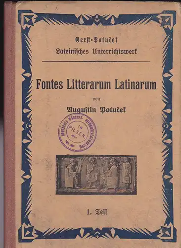 Potutek, Augustin: Fontes Litterarum Latinarum Teil1, Lateinsches Lesebuch für die 4. Klasse der deutschen Gymnasien und Realgymnasien und für die 6. Klasse der deutschen Reformgymnasien.. 