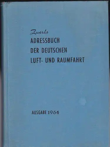 Zuerl, Walter: Zuerls Adressbuch der Deutschen Luft- und Raumfahrt, Ausgabe 1964. 