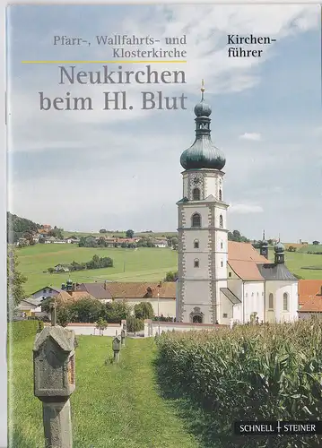 Dambeck, Franz& Krottenthaler, Josef (ergänzt von Ulrich Murr): Neukirchen beim Hl. Blut, Pfarr-, Wallfahrts- und Klosterkirche. 