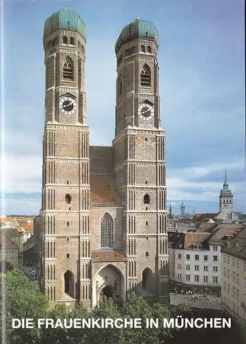 Die Frauenkirche in München, Metropolitankirche zu unserer lieben Frau in München