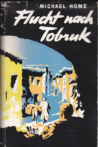 Home, Michael: Flucht nach Tobruk. 