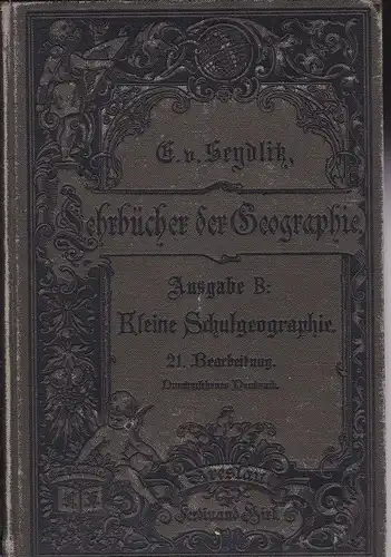 Seydlitz, E von (Oehlmann, E): Lehrbücher der Geographie, Ausgabe B, Kleien Schulgeographie. 