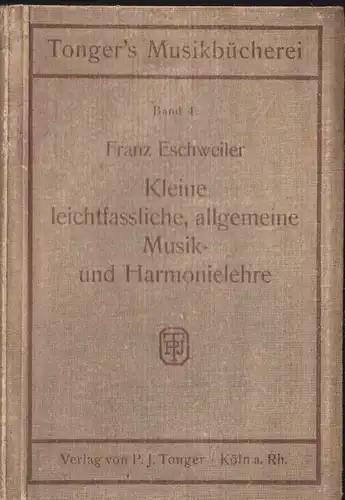 Eschweiler, Franz: Kleine leichtfassliche, allgemeine Musik- und Harmonielehre zur Selbstbelehrung für Musikfreunde. 