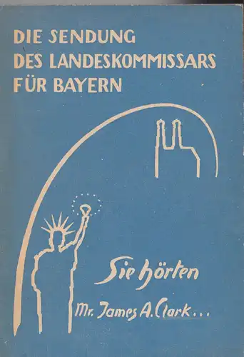 Clark, James A: Die Sendung des Landskommissars für Bayern. 