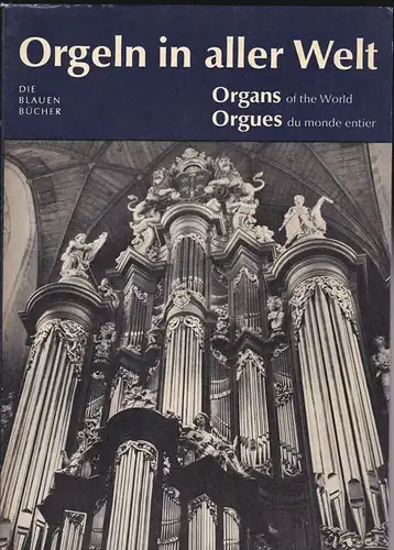 Haacke, Walter: Organs of the World (Orgeln in aller Welt, Orgues du monde entier). 