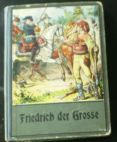 Lackoweitz, W: Friedrich der Große im siebenjährigen Kriege, Eine historische Erzählung für die Jugend. 