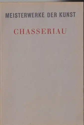 Uhde-Bernays, Hermann: Theodore Chasseriau, Meisterwerke der Kunst. 