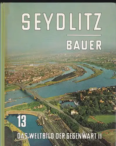Seydlitz und Bauer: Teil 13, Das Weltbild der Gegenwart 2. 