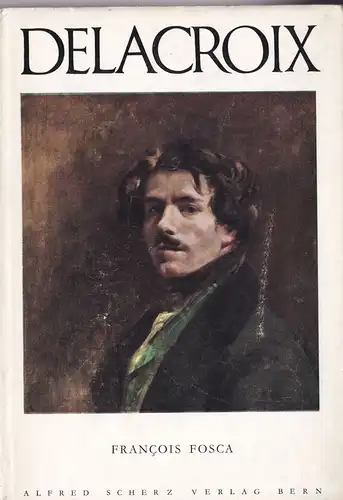 Fosca, Francois: Delacroix (deutsche Sprache), Scherz Kunstbücher. 