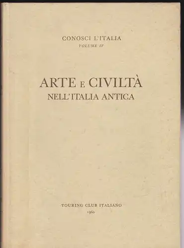 Maiuri, Amedeo: Arte e Civilta nell'Italia Antica. Conosci l'Italia Volume 4. 
