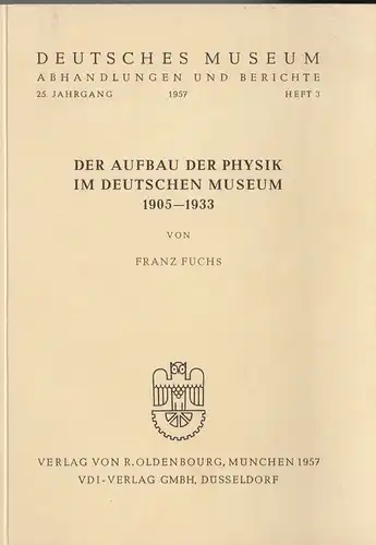 Fuchs, Franz: Der Aufbau der Physik im Deutschen Museum 1905 - 1933. 