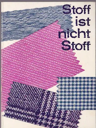 Beul, Martha (Text): Stoff ist nicht Stoff, Ein Ratgeber für die Beurteilung von Gewebe. 