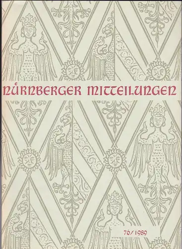 Hirschmann, Gerhard, & Ulshöfer, Kuno (Eds.): Nürnberger Mitteilungen MVGN 76 / 1989, Mitteilungen des Vereins für Geschichte der Stadt Nürnberg. 