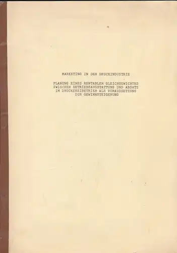 McLagan & Company Inc: Marketing in der Druckindustrie, Planung eines rentablen Gleichgewichtes zwischen Betriebsaustattung und Absatz im Druckereibetrieb als Voraussetzung zur Gewinnsteigerung. 