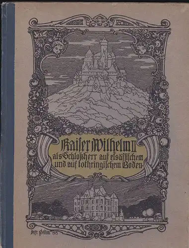 Hauviller, Ernst: Kaiser Wilhel II. als Schloßherr auf elsässischem und lothringischem Boden. 