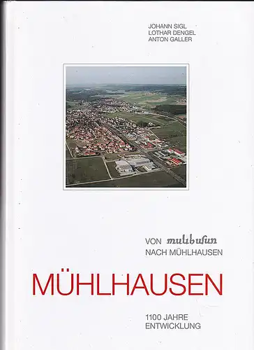 Sigl, Johann. Dengel, Lothar & Galler, Anton: Von Mulbusun nach Mühlhausen, Mühlhausen, 1100 Jahre Entwicklung. 