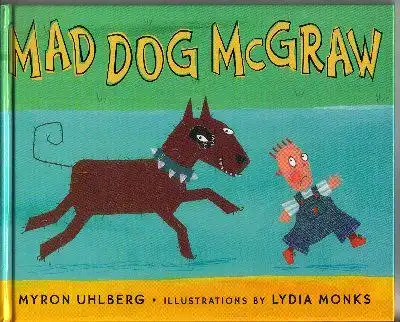 Uhlberg, Myron Illustrations by Monks, Lydia: Mad Dog McGraw. 