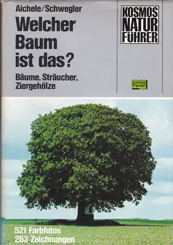 Aichele, Dietmar und Renate & Schweiler, Heinz-Werner und Anneliese Welcher Baum ist das? Bäume, Sträucher, Ziergehölze
