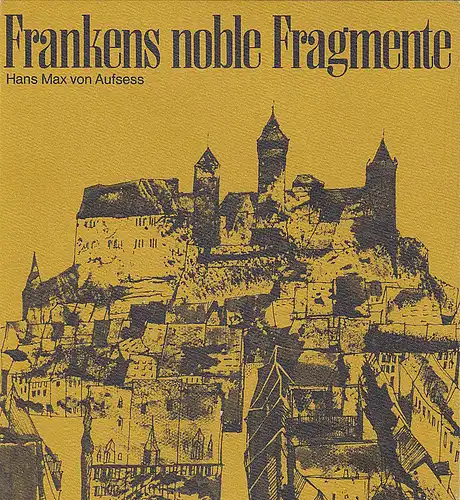 Aufsess, Hans Max von: Frankens noble Fragmente. 