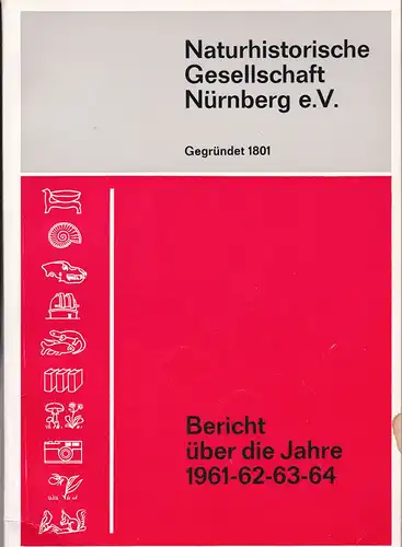 Naturhistorische Gesellschaft Nürnberg: Bericht über die Jahre 1961, 62, 63, 64. 