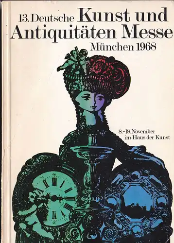 Bundesverband des Deutschen Kunst- und Antiquitätenhandels eV (Hrsg.): 13. Deutsche Kunst und Antiquitäten Messe, München 1968. 