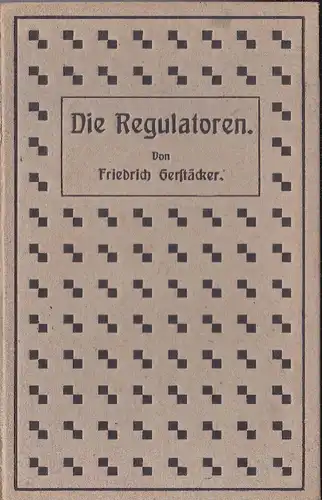 Gerstäcker, Friedrich (bearbeitet von Ernst Neumann): Die Regulatoren in Arkansas, Eine Erzählung aus dem Waldleben Amerikas. 