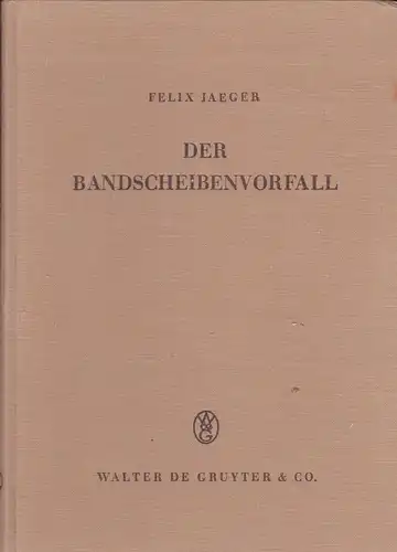 Jaeger, Felix: Der Bandscheibenvorfall (Die Nucleus-Pulposus-Hernie, Diskus-Hernie). 