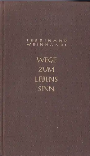 Weinhandl, Ferdinand: Wege zum Lebens Sinn. 