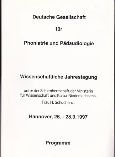 Deutsche Gesellschaft für Phoniatrie und Pädaudiologie: Wissenschaftliche Jahrestagung, Hannover, 26.-28.9.1997, Programm. 