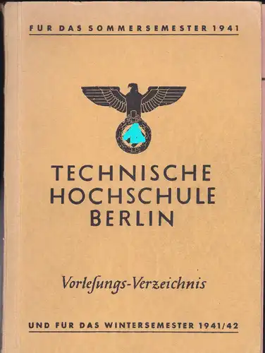 Technische Hochschule Berlin: Vorlesungs-Verzeichnis, Sommersemester 1941 & Wintersemester 1941/42. 