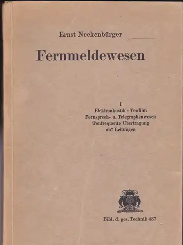 Neckenbürger, Ernst: Fernmeldewesen Bd. 1, Elektroakustik, Tonfilm, Fernsprech- und Telegraphenwesen, Tonfrequente Übertragung und Leitungen. 