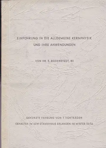 Bodenstedt, E: Einführung in die allgemeine Kernphysik und ihre Anwendungen. 