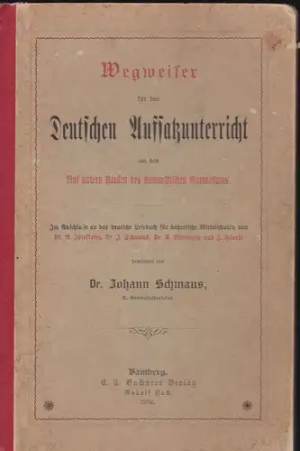 Schmaus, Johann: Wegweiser für den Deutschen Aufsatzunterricht an den fünf untern Klassen des humanistischen Gymnasiums. 