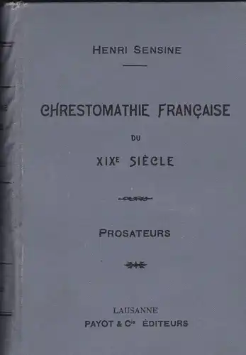 Sensine, Henri: Chrestomathe Francaise du 19e Siecle, Prosateurs. 