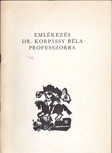 Szegedi Orvostudomanyi Egyetem Kiadasa: Emlekezes Dr Korpassy Bela Professzorra Halalanak Tizedik Evforduloja Alkalmabol (In Memorium Prof Dr Bela Korpassy). 