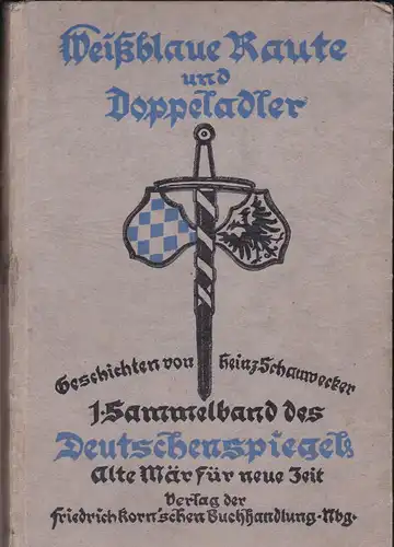 Schauwecker, Heinz: Weißblaue Raute und Doppeladler, 1. Sammelband des Deutschenspiegel, Alte Mär für neue Zeit. 