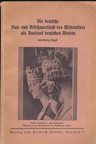 Vogel, Georg: Die deutsche Bau- und Bildhauerkunst des Mittelalters als Ausdruck deutschen Wesens, Ein Weg zur Kunsterziehung des deutschen Jugends. 