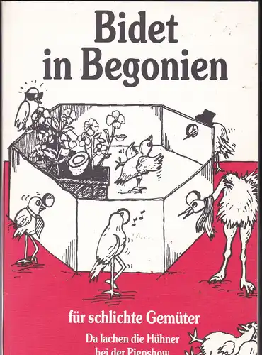 Schafhauser, Annelis: Bidet in Begonien für schlichte Gemüter, Da lachen die Hühner bei der Piepshow. 