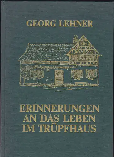 Lehner, Georg: Erinnerungen an das Leben im Trüpfhaus. 