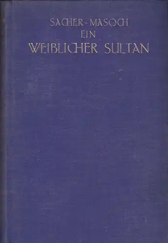 Sacher-Masoch: Ein weiblicher Sultan, Historischer Roman. 