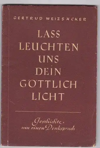 Weizsäcker, Gertrud: Lass leuchten uns dein göttlich Licht. 