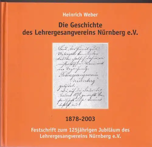 Weber, Heinrich: Geschichte des Lehrergesangsvereins Nürnberg e.V. 1878-2003. Festschrift zum 125jährigen Jubiläum des Lehrergesangsvereins Nürnberg e.V. 