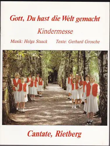 Staack, Helga (Musik) und Grosche, Gerhard (Texte): Gott, du hast die Welt gemacht. Kindermesse. 