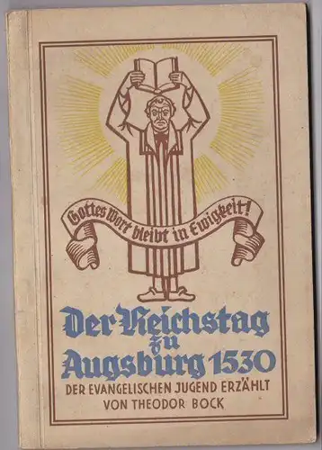 Bock, Theodor: Der Reichstag zu Augsburg 1530 und die Augsburger Konfession. Der evangelischen Jugend erzählt von. 