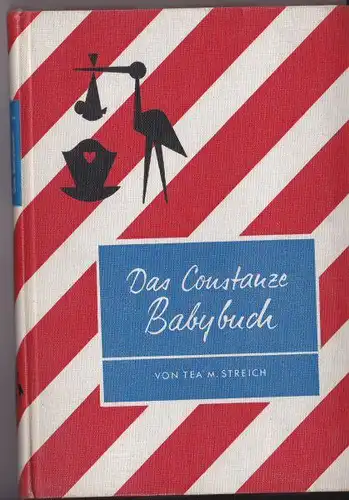 Streich, Tea M: Das Constanze Babybuch mit Anhang über Babykrankheiten und Rezepten für Babyernährung illustriert von Wilhelm M. Busch. 