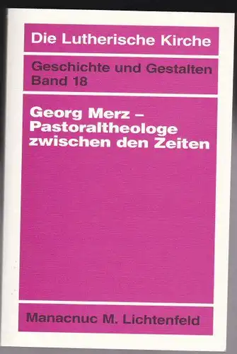 Lichtenfeld, Manacnuc M: Georg Merz- Pastoraltheologe zwischen den Zeiten. 