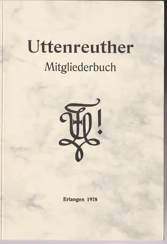 Philisterverein der Uttenruthia, (Hrsg.): Uttenreuther Mitgliederbuch von 1967, berichtigt und ergänzt bis 31. Jui 1978. 