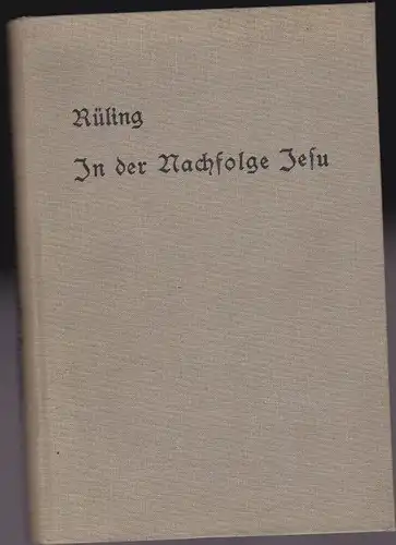 Rüling, J: In der Nachfolge Christi. Predigten nach dem Gang des KirchenJahres. 